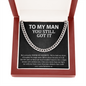 To My Man You Still Got It Cuban Chain Link | Birthday Gift For Husband | Anniversary Gift for Man | Husband Funny Gift
