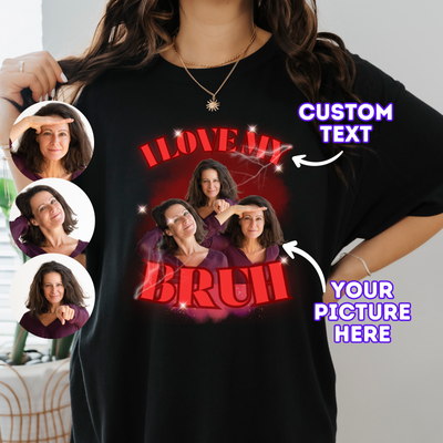 Personalized I Love My Bruh Photo Shirt, I Love My Mom Shirt, Custom Mom Photo Shirt, Mothers Day Gift for Her, Birthday Gift for Mother