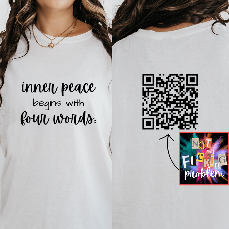 Inner Peace Begins with Four Words Shirt Not My Fucking Problem, Funny QR Code Message Shirts, Sarcasm Shirt, Birthday Gift for Friend