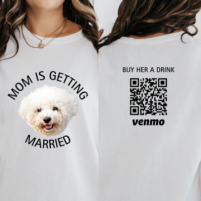 Personalized Dog Mom Bachelorette Party Shirt, My Mom Is Getting Married Dog Photo Shirt, Custom Venmo Shirt, Engagement Gift for Her