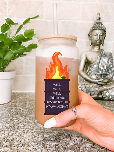 Well, Well, Well Isn’t It The Consequences of My Own Actions Dumpster Fire Glass Mug Tumbler, Funny Anxiety Gift for Her