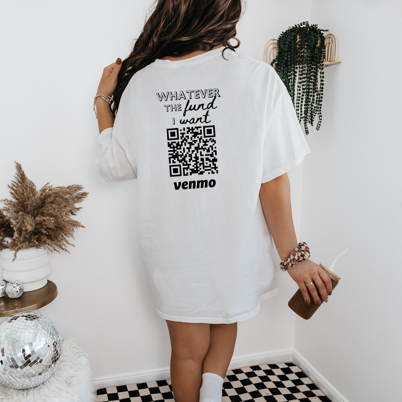 Personalized Whatever The Fund I Want, Custom Venmo Shirt, Adventure Fund, Travel Fund, Birthday Gift, College Education Fund Shirts
