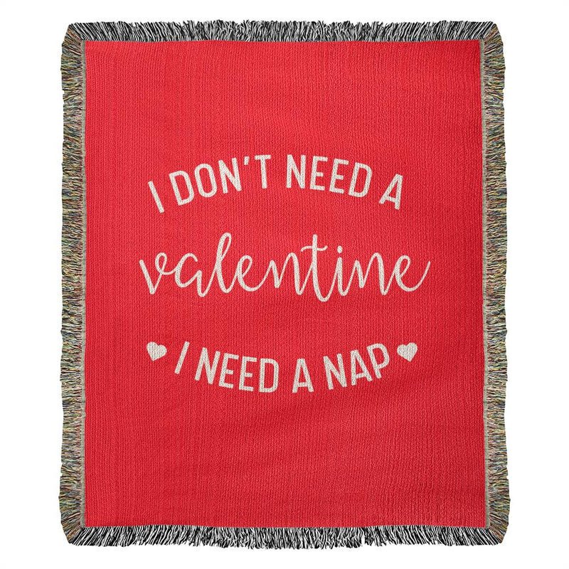 Funny Valentines Day Gift, I Don't Need A Valentine I Need A Nap Woven Blanket, Funny Galentines Day Gift for Best Friend, Vday Gift for Her