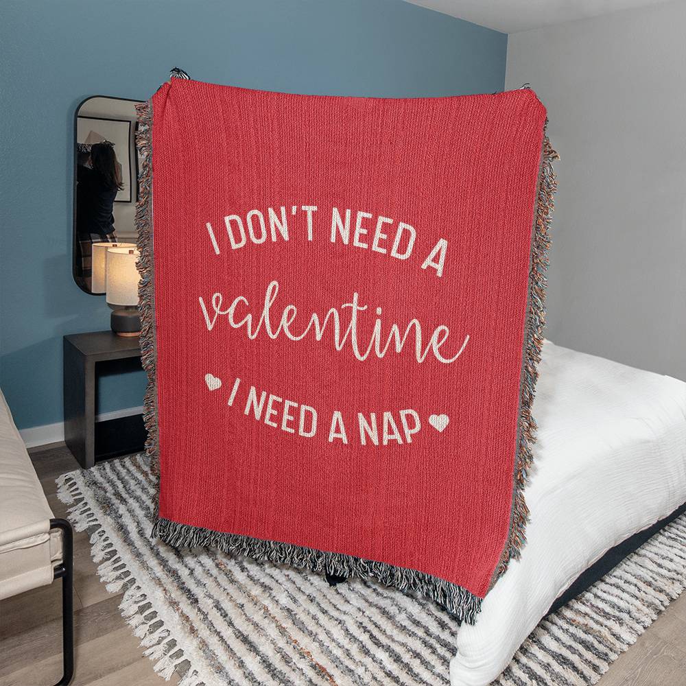 Funny Valentines Day Gift, I Don't Need A Valentine I Need A Nap Woven Blanket, Funny Galentines Day Gift for Best Friend, Vday Gift for Her