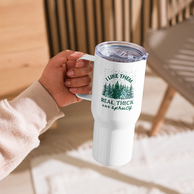 I Like Them Real Thick And Sprucey Travel Mug with handle, Funny Christmas Gift for Her, Funny Christmas Coffee Mug, Cute White Elephant Gift, Secret Santa Gift Ideas
