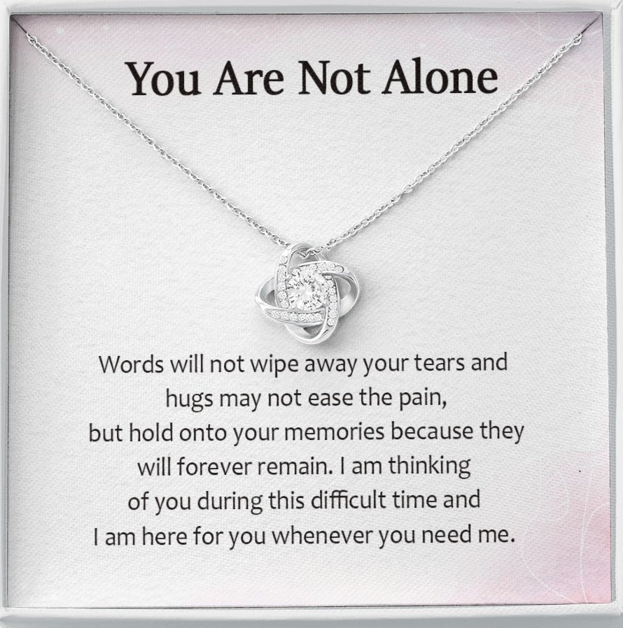 You Are Not Alone I Am Here For You Whenever You Need Me Love Knot Necklace | Loss of Baby Gift |  Pregnancy Loss Gift | Sorry For Your Loss Gift