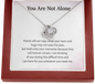 You Are Not Alone I Am Here For You Whenever You Need Me Love Knot Necklace | Loss of Baby Gift |  Pregnancy Loss Gift | Sorry For Your Loss Gift
